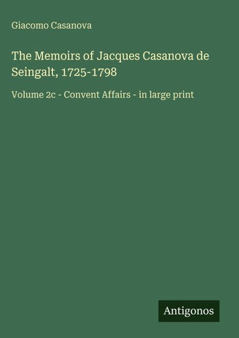 The Memoirs of Jacques Casanova de Seingalt, 1725-1798