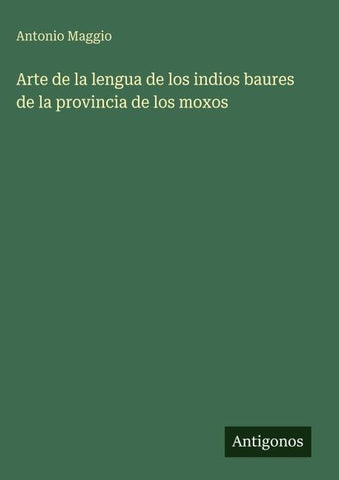 Arte de la lengua de los indios baures de la provincia de los moxos