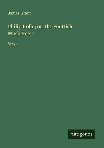 Philip Rollo; or, the Scottish Musketeers
