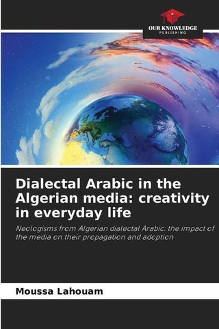 Dialectal Arabic in the Algerian media: creativity in everyday life