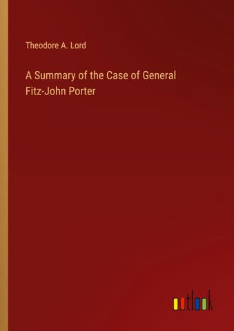 A Summary of the Case of General Fitz-John Porter