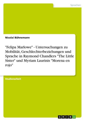 "Felipa Marlowe" - Untersuchungen zu Mobilität, Geschlechterbeziehungen und Sprache in Raymond Chandlers "The Little Sister" und Myriam Laurinis "Morena en rojo"