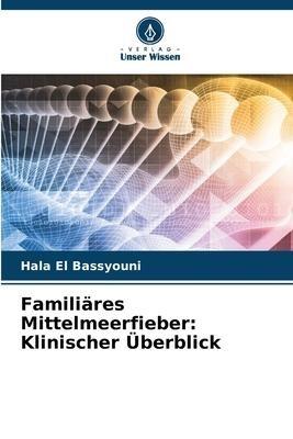 Familiäres Mittelmeerfieber: Klinischer Überblick