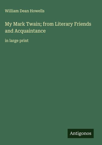 My Mark Twain; from Literary Friends and Acquaintance
