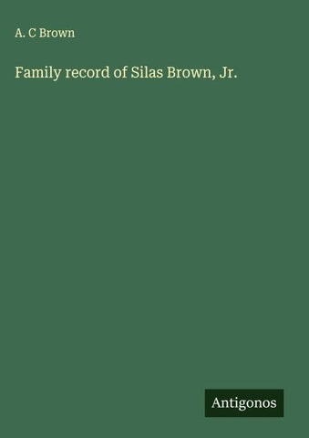 Family record of Silas Brown, Jr.