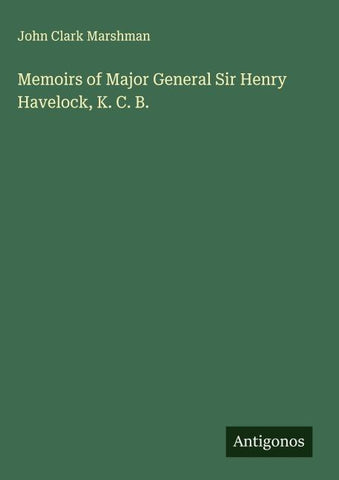 Memoirs of Major General Sir Henry Havelock, K. C. B.