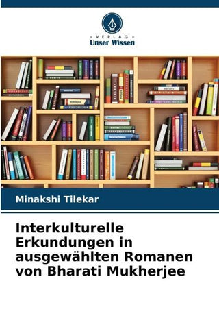 Interkulturelle Erkundungen in ausgewählten Romanen von Bharati Mukherjee