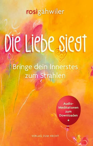 Die Liebe siegt - Bringe dein Innerstes zum Strahlen