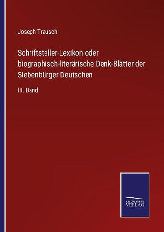 Schriftsteller-Lexikon oder biographisch-literärische Denk-Blätter der Siebenbürger Deutschen