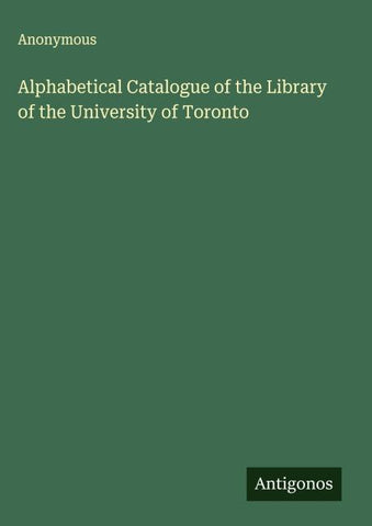 Alphabetical Catalogue of the Library of the University of Toronto