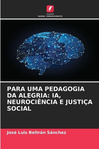 PARA UMA PEDAGOGIA DA ALEGRIA: IA, NEUROCIÊNCIA E JUSTIÇA SOCIAL