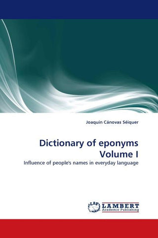 Dictionary of eponyms Volume I