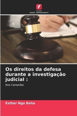 Os direitos da defesa durante a investigação judicial :