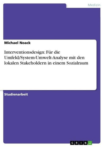 Interventionsdesign: Für die Umfeld/System-Umwelt-Analyse  mit den lokalen Stakeholdern  in einem Sozialraum