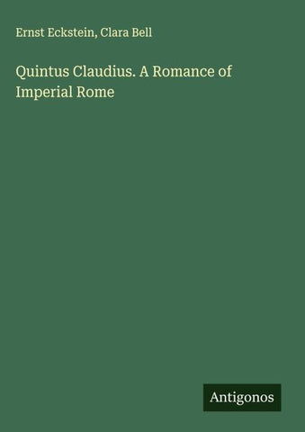 Quintus Claudius. A Romance of Imperial Rome