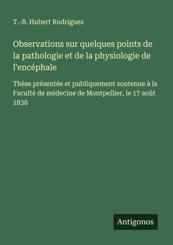 Observations sur quelques points de la pathologie et de la physiologie de l'encéphale
