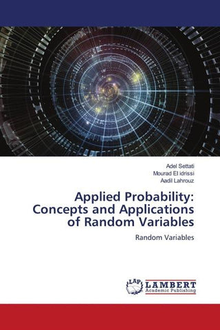 Applied Probability: Concepts and Applications of Random Variables