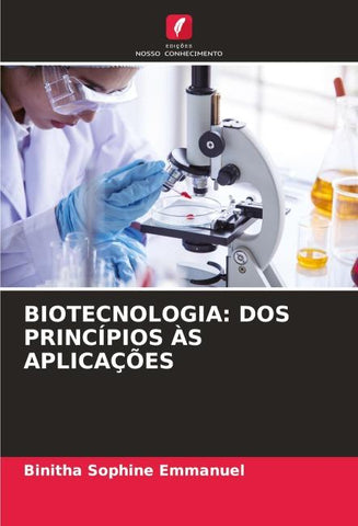 BIOTECNOLOGIA: DOS PRINCÍPIOS ÀS APLICAÇÕES