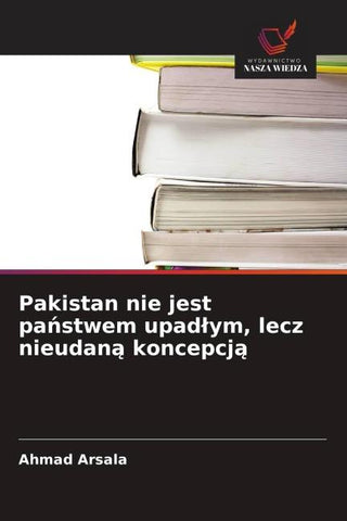 Pakistan nie jest pa¿stwem upad¿ym, lecz nieudan¿ koncepcj¿