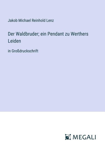 Der Waldbruder; ein Pendant zu Werthers Leiden