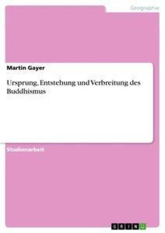 Ursprung, Entstehung und Verbreitung des Buddhismus