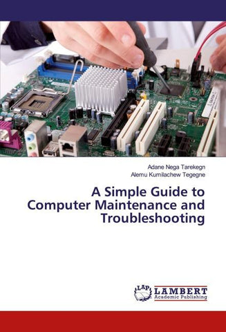 A Simple Guide to Computer Maintenance and Troubleshooting