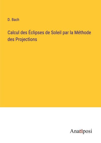 Calcul des Éclipses de Soleil par la Méthode des Projectìons