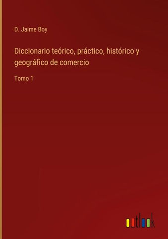 Diccionario teórico, práctico, histórico y geográfico de comercio