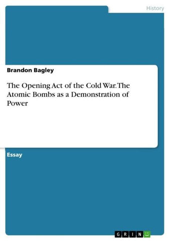 The Opening Act of the Cold War. The Atomic Bombs as a Demonstration of Power