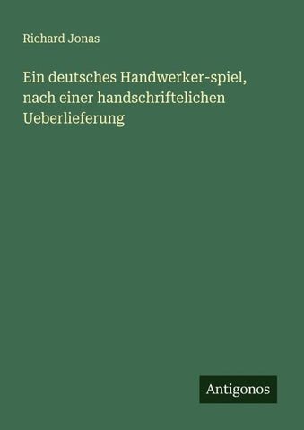 Ein deutsches Handwerker-spiel, nach einer handschriftelichen Ueberlieferung