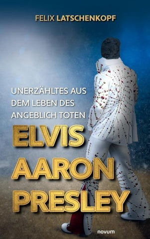 Unerzähltes aus dem Leben des angeblich toten Elvis Aaron Presley