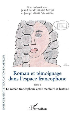 Roman et témoignage dans l'espace francophone Tome 1