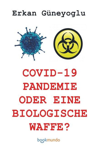 COVID-19 PANDEMIE ODER EINE BIOLOGISCHE WAFFE?