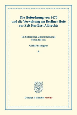 Die Hofordnung von 1470 und die Verwaltung am Berliner Hofe zur Zeit Kurfürst Albrechts