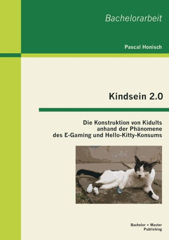 Kindsein 2.0: Die Konstruktion von Kidults anhand der Phänomene des E-Gaming und Hello-Kitty-Konsums