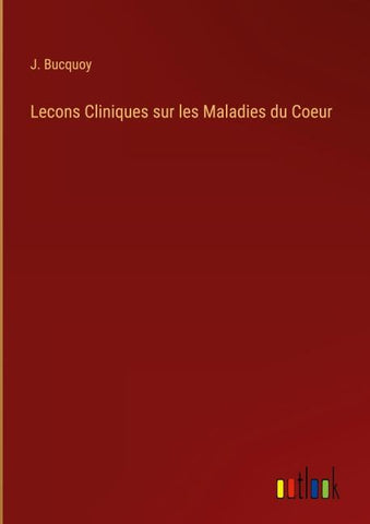 Lecons Cliniques sur les Maladies du Coeur