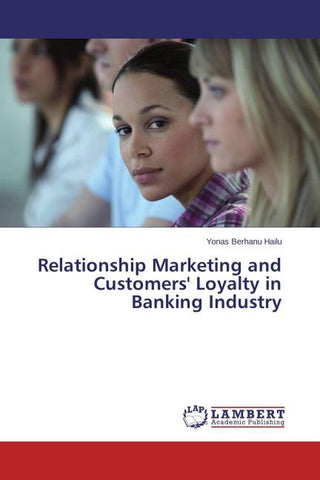 Relationship Marketing and Customers' Loyalty in Banking Industry