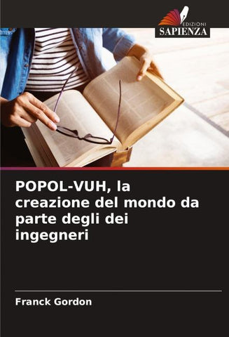 POPOL-VUH, la creazione del mondo da parte degli dei ingegneri