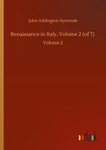 Renaissance in Italy, Volume 2 (of 7)