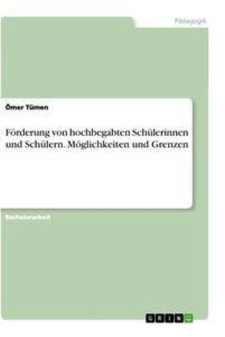 Förderung von hochbegabten Schülerinnen und Schülern. Möglichkeiten und Grenzen