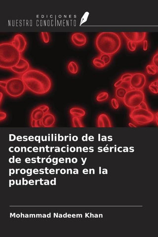Desequilibrio de las concentraciones séricas de estrógeno y progesterona en la pubertad