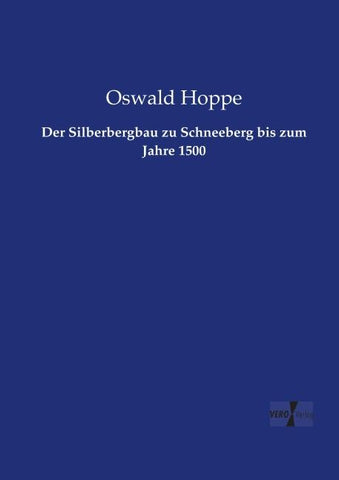 Der Silberbergbau zu Schneeberg bis zum Jahre 1500