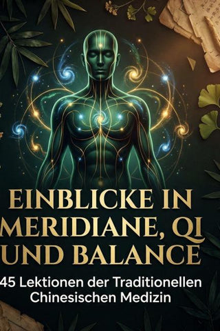 Einblicke in Meridiane, Qi und Balance