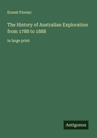 The History of Australian Exploration from 1788 to 1888