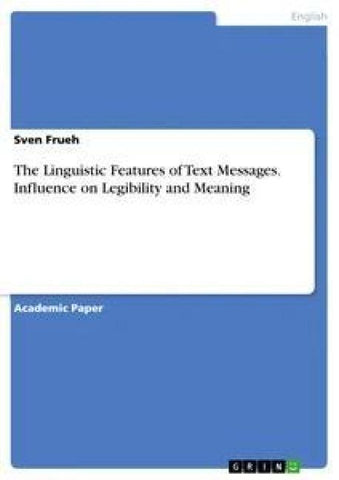 The Linguistic Features of Text Messages. Influence on Legibility and Meaning