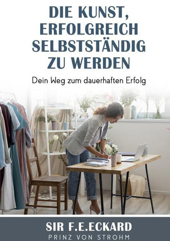 Die Kunst erfolgreich selbständig zu werden