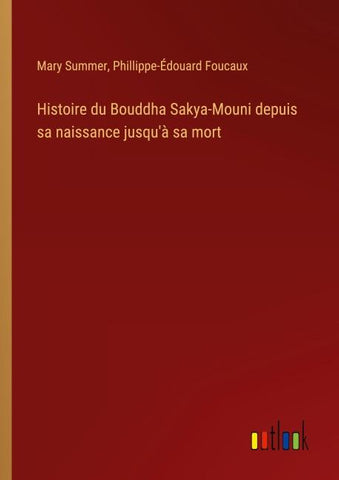 Histoire du Bouddha Sakya-Mouni depuis sa naissance jusqu'à sa mort