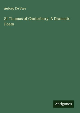 St Thomas of Canterbury. A Dramatic Poem