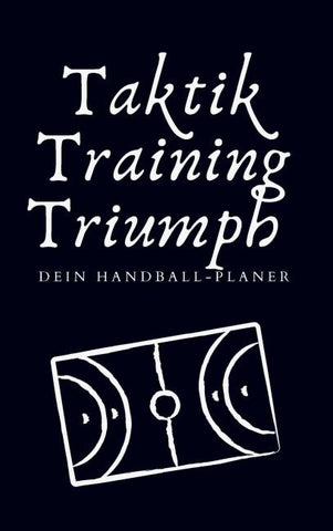 Taktik, Training, Triumph. Dein Handball-Planer