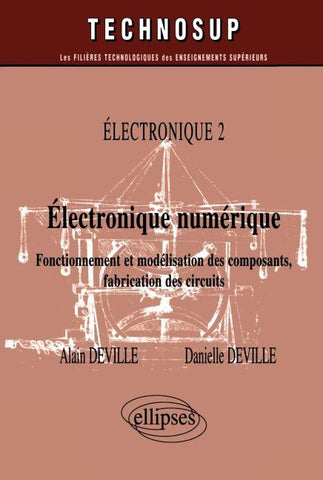 Electronique numérique - Fonctionnement et modélisation des composants, fabrication des circuits - Electronique 2 - Niveau B